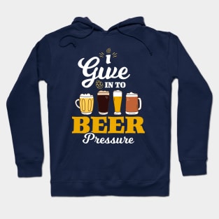 I Give in to Beer Pressure Hoodie